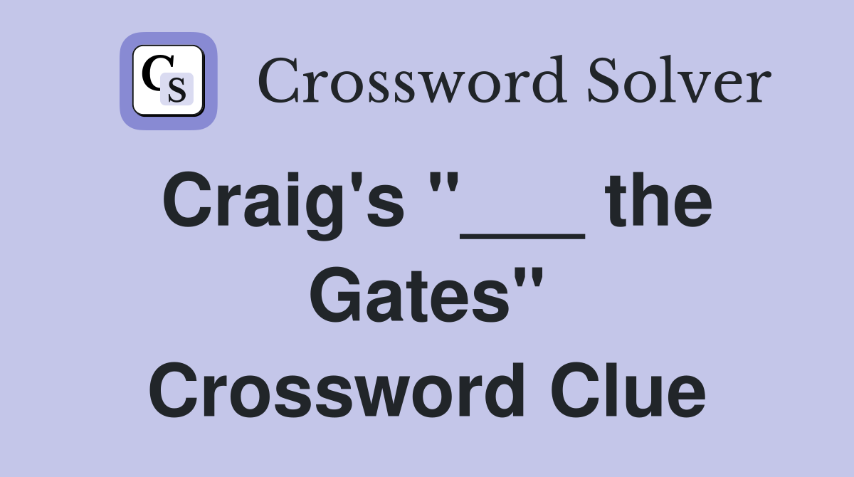 Craig's "___ the Gates" Crossword Clue