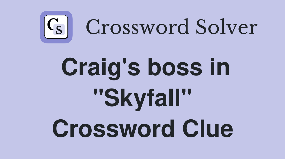 Craig's boss in ''Skyfall'' Crossword Clue