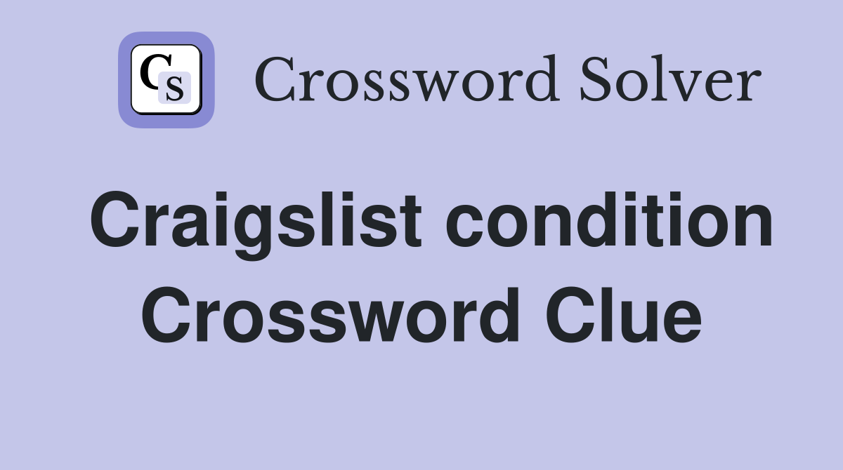 Craigslist condition Crossword Clue