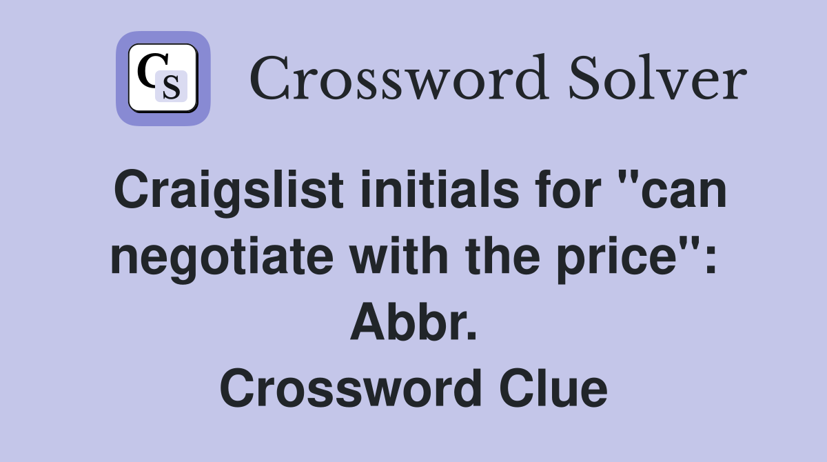 Craigslist initials for "can negotiate with the price": Abbr. Crossword Clue