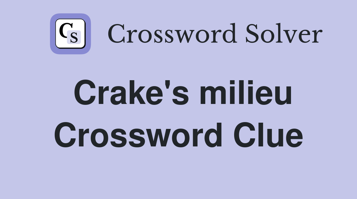 Crake's milieu Crossword Clue