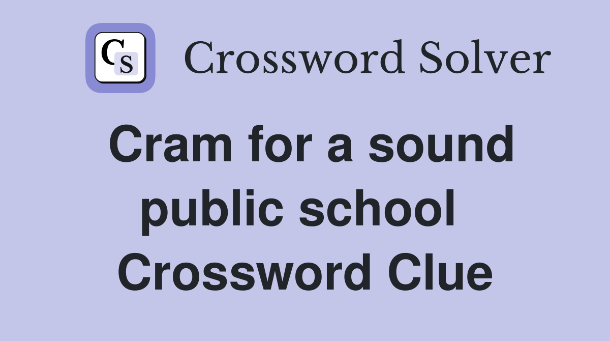Cram for a sound public school  Crossword Clue