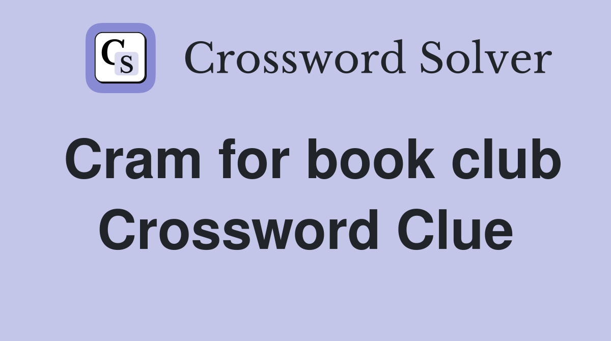 Cram for book club Crossword Clue