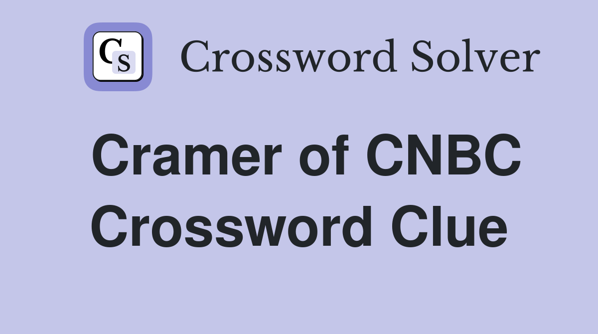 Cramer of CNBC Crossword Clue