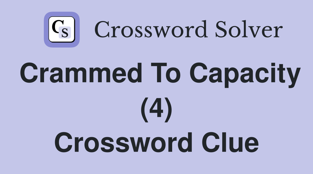 Crammed To Capacity (4) Crossword Clue