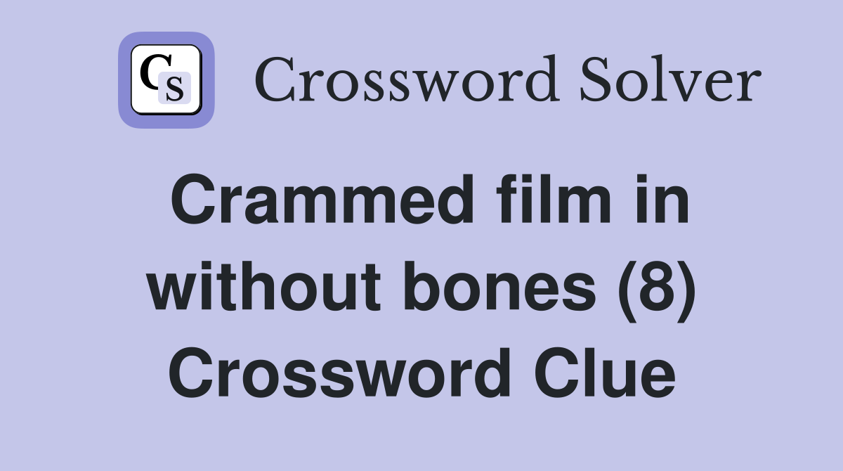 Crammed film in without bones (8) Crossword Clue