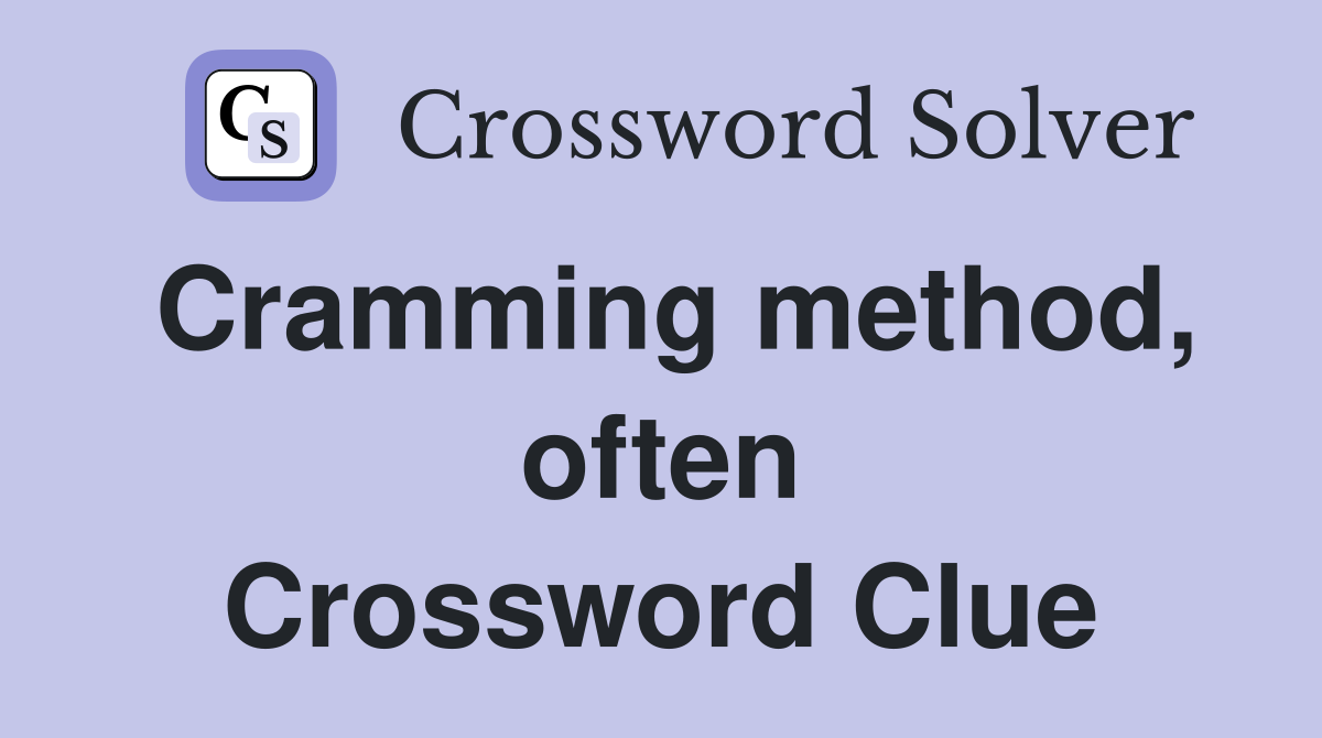 Cramming method, often Crossword Clue