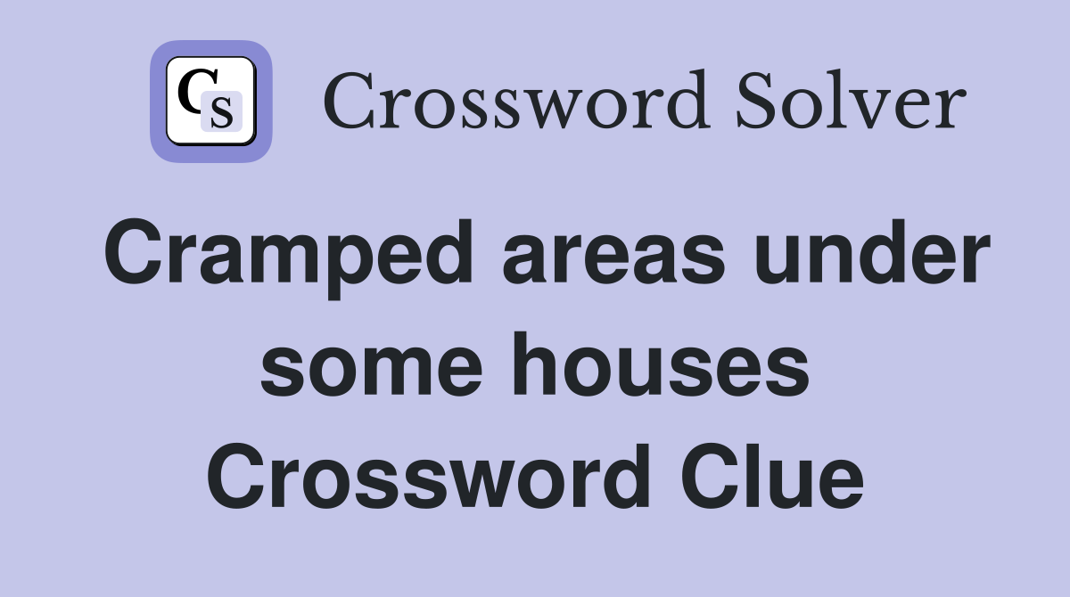 Cramped areas under some houses Crossword Clue