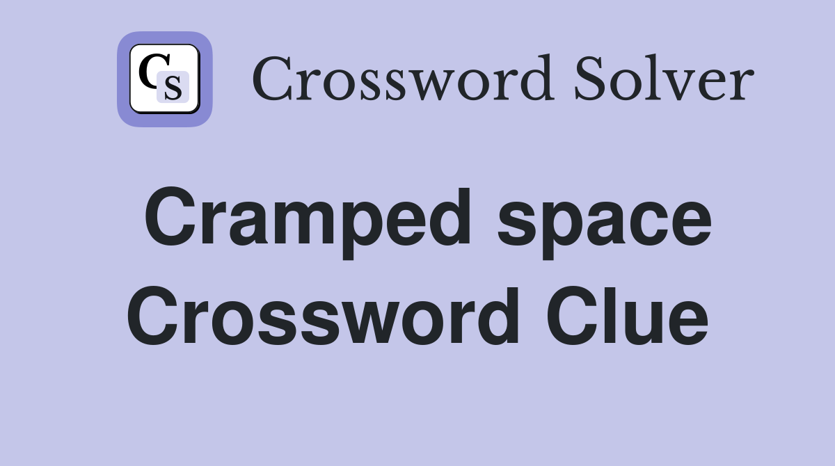 Cramped space Crossword Clue