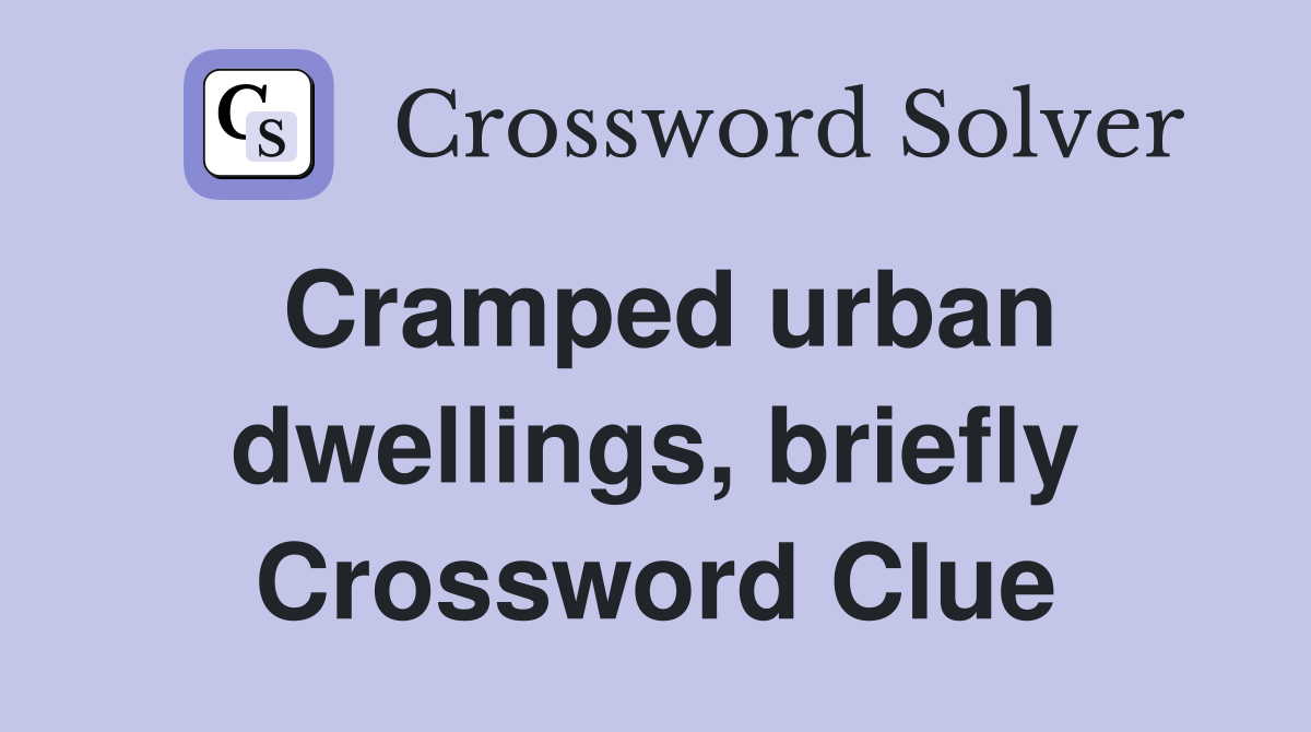 Cramped urban dwellings, briefly Crossword Clue