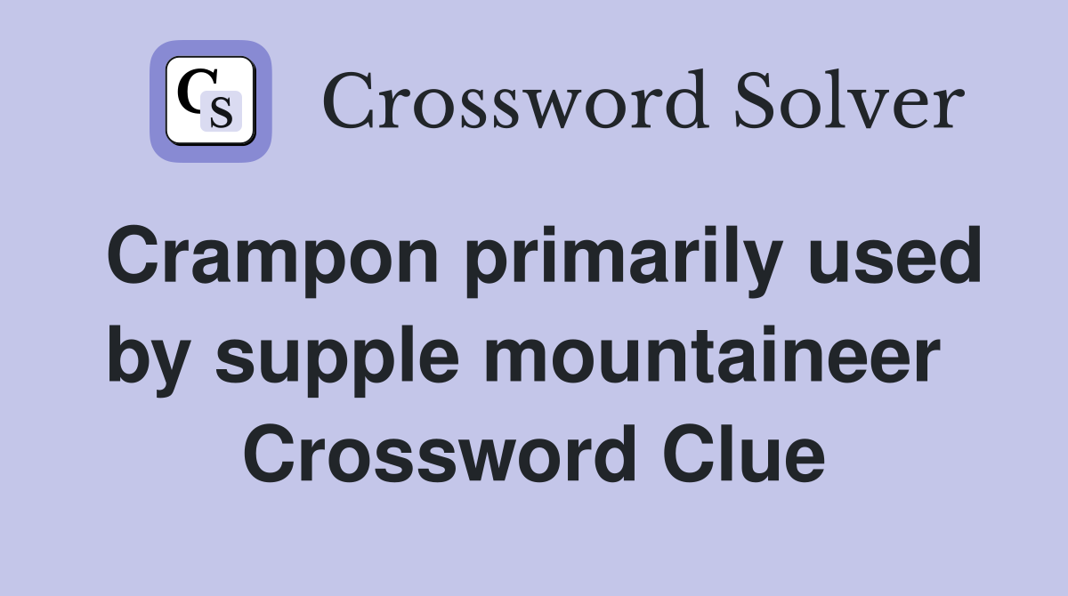 Crampon primarily used by supple mountaineer  Crossword Clue
