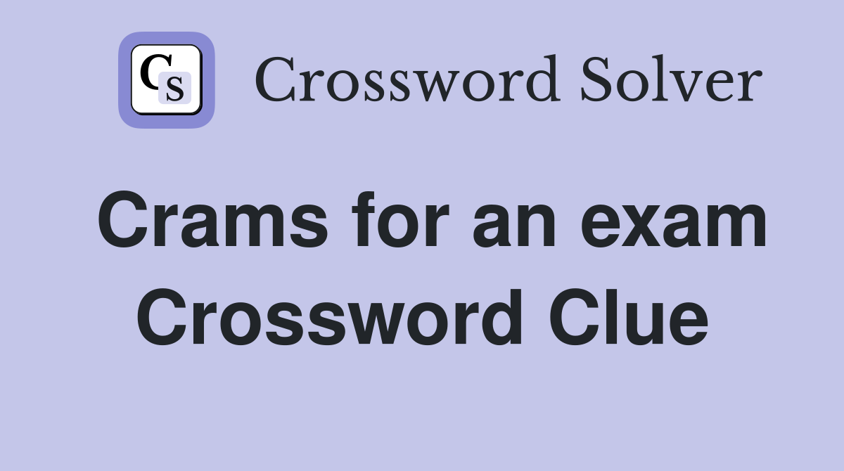 Crams for an exam Crossword Clue