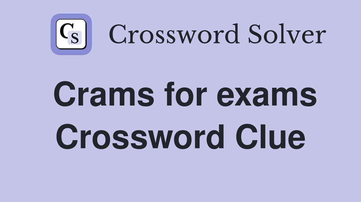Crams for exams Crossword Clue