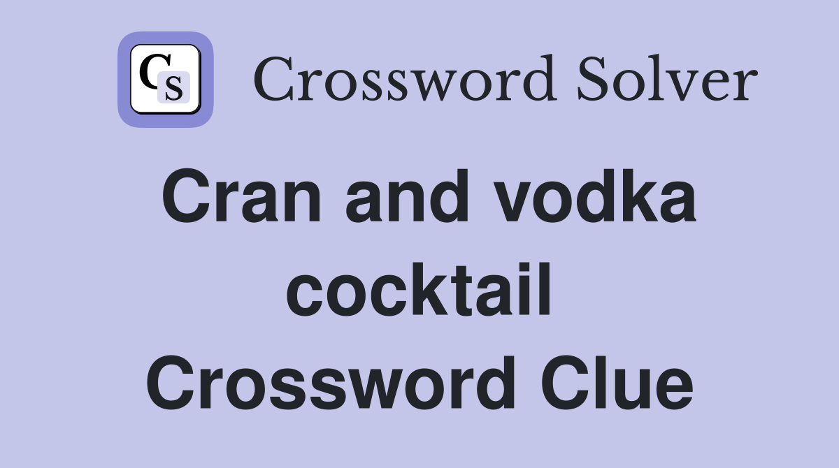Cran and vodka cocktail Crossword Clue