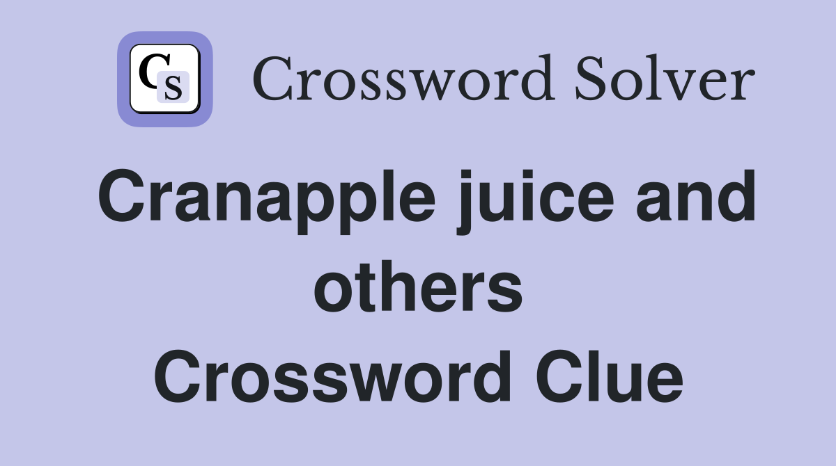 Cranapple juice and others Crossword Clue