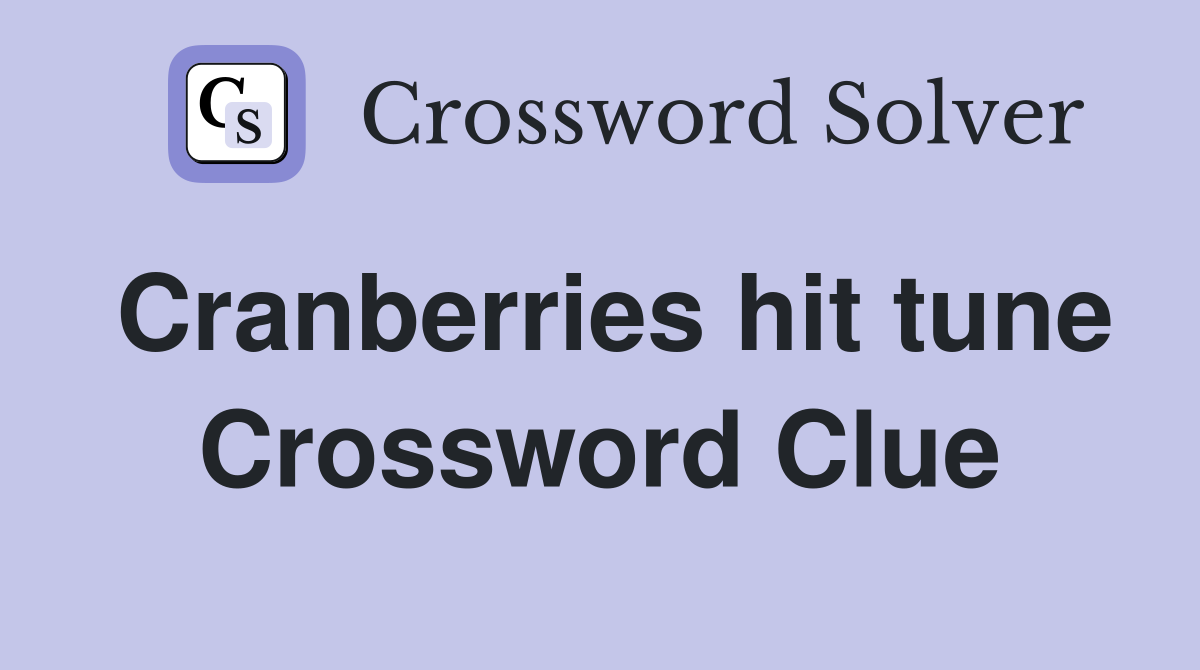 Cranberries hit tune Crossword Clue