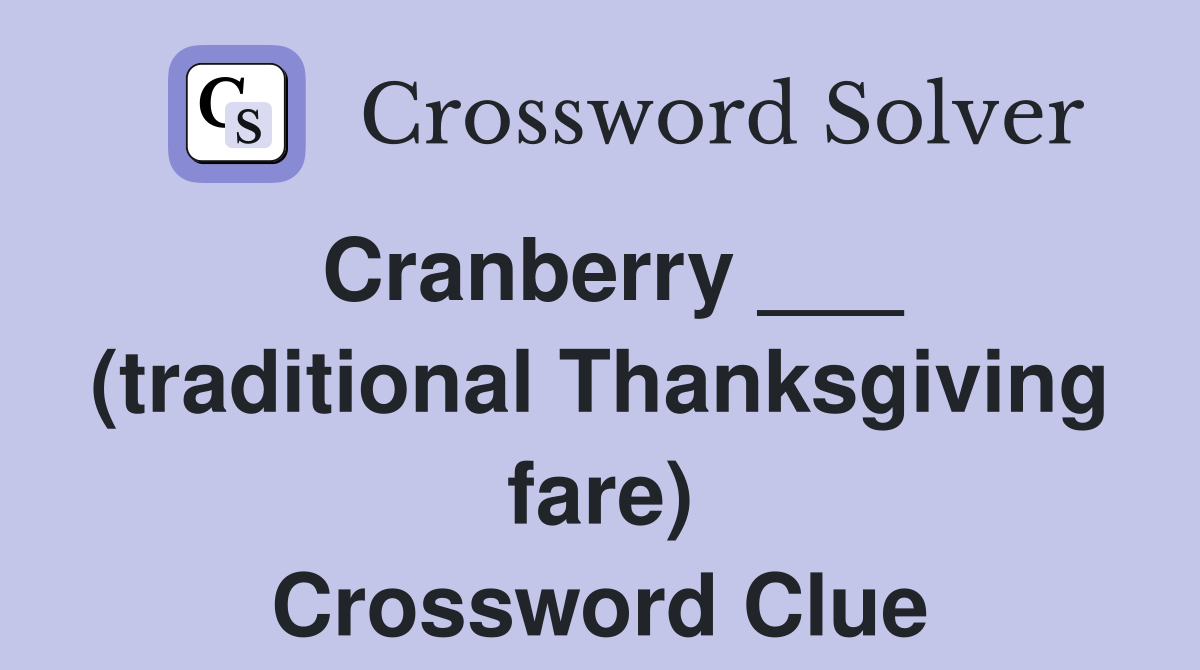Cranberry ___ (traditional Thanksgiving fare) Crossword Clue