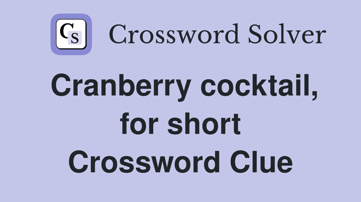 Cranberry cocktail, for short Crossword Clue