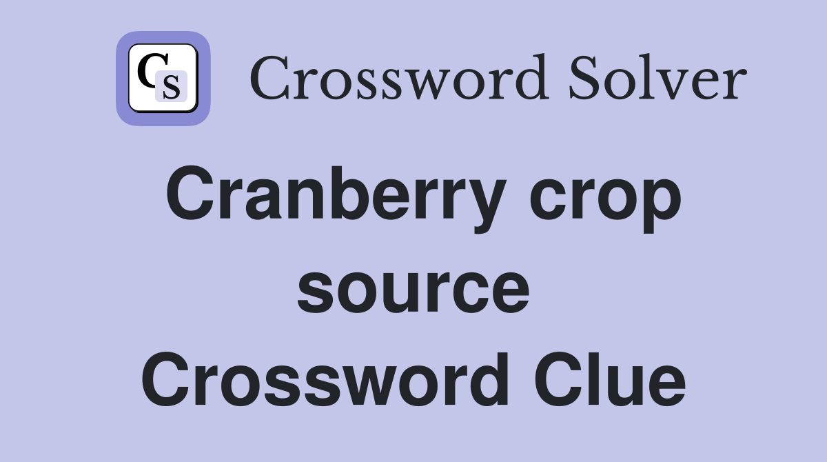 Cranberry crop source Crossword Clue