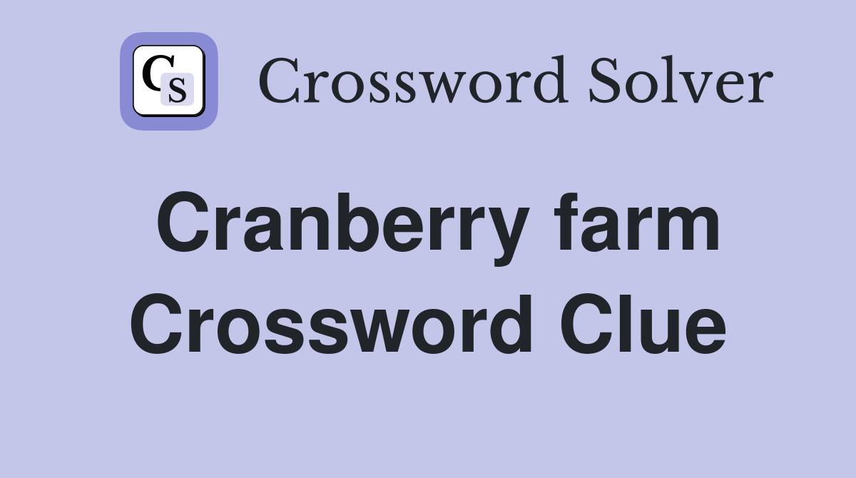 Cranberry farm Crossword Clue
