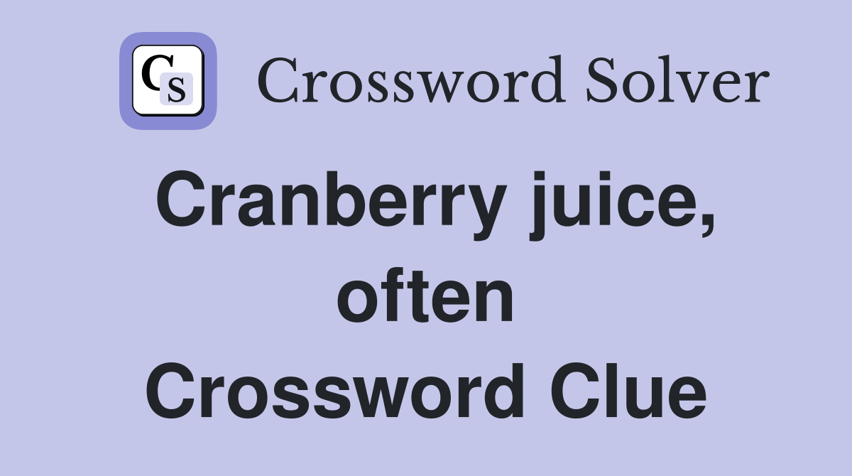Cranberry juice, often Crossword Clue