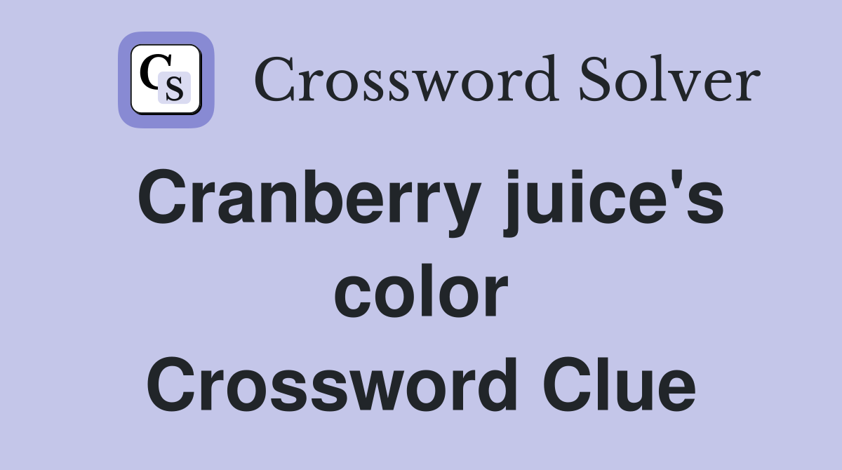 Cranberry juice's color Crossword Clue