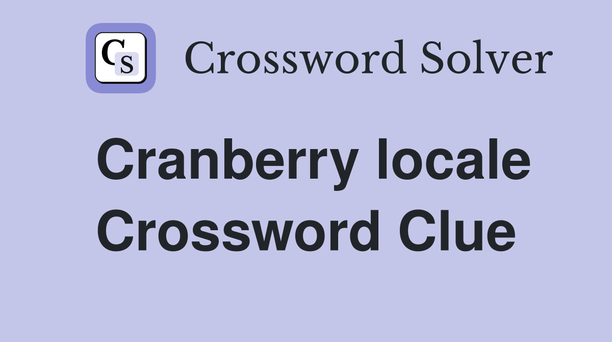 Cranberry locale Crossword Clue