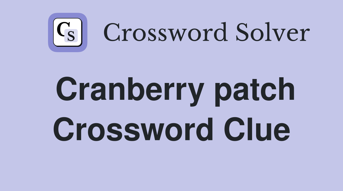Cranberry patch Crossword Clue