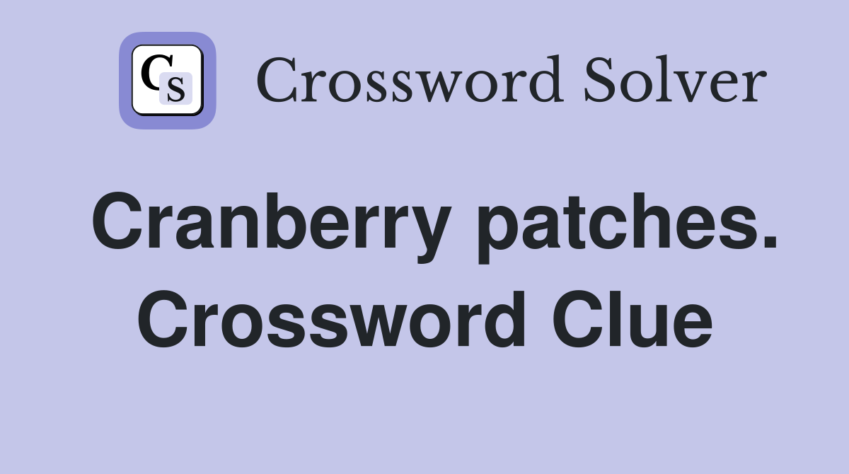 Cranberry patches. Crossword Clue