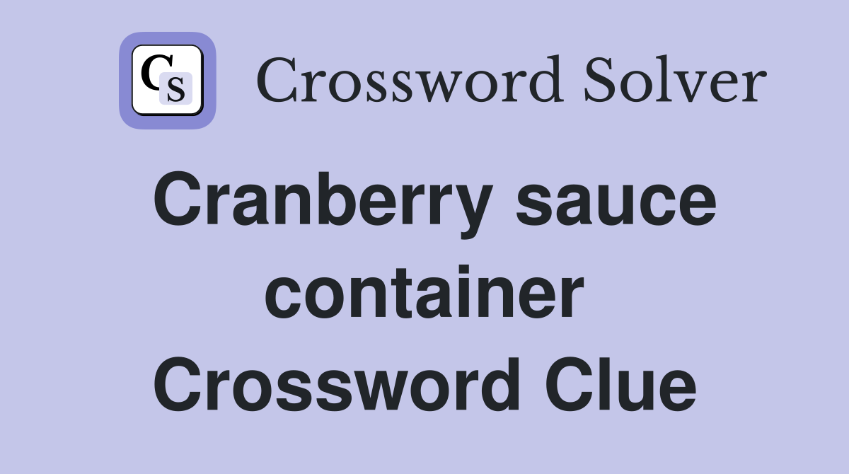 Cranberry sauce container Crossword Clue
