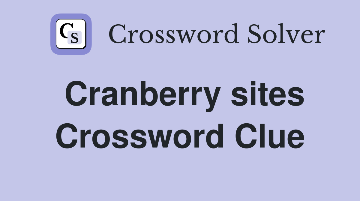 Cranberry sites Crossword Clue