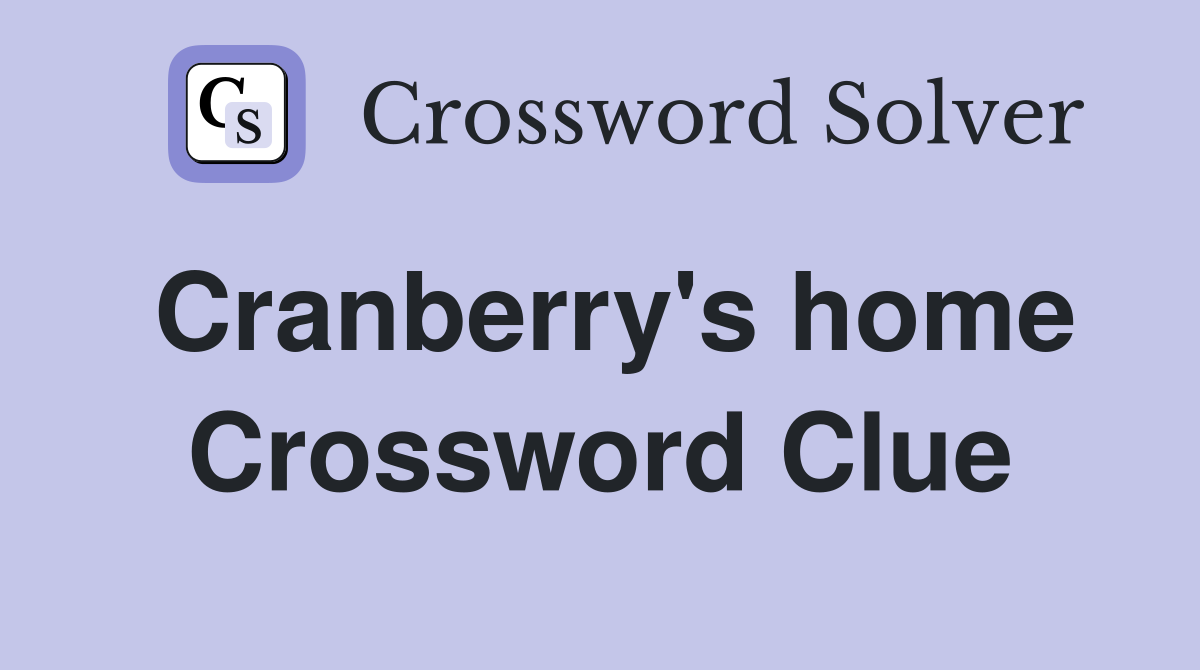 Cranberry's home Crossword Clue