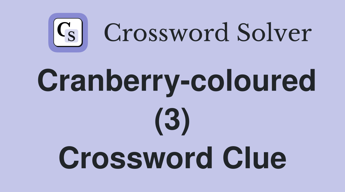 Cranberry-coloured (3) Crossword Clue
