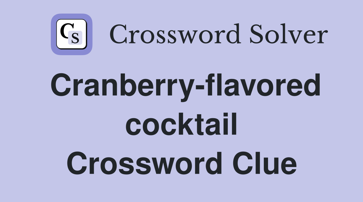 Cranberry-flavored cocktail Crossword Clue