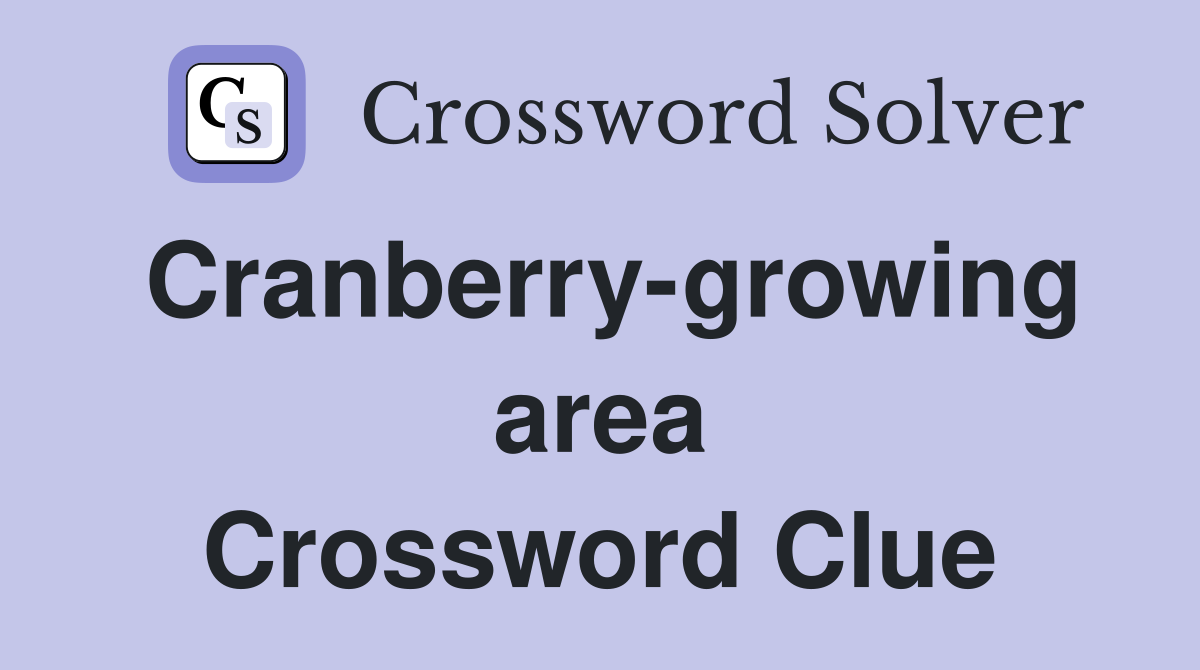 Cranberry-growing area Crossword Clue
