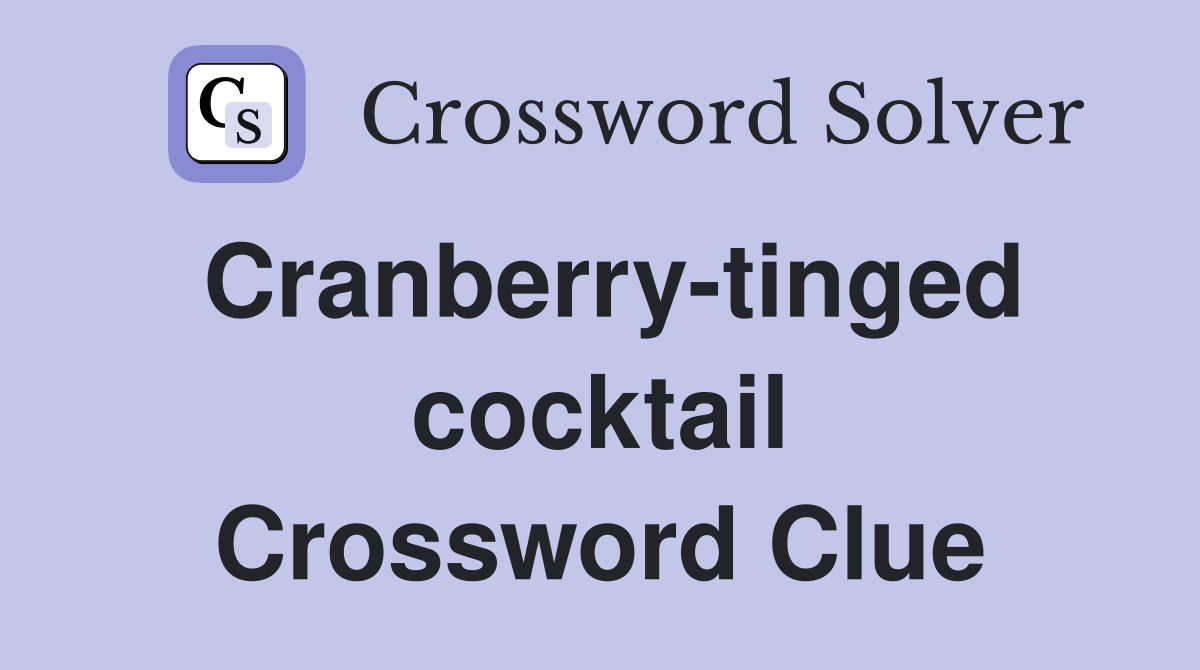 Cranberry-tinged cocktail Crossword Clue