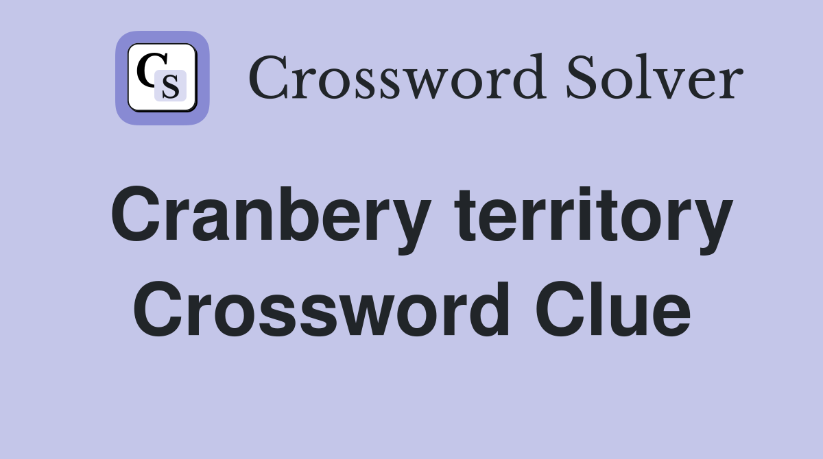 Cranbery territory Crossword Clue