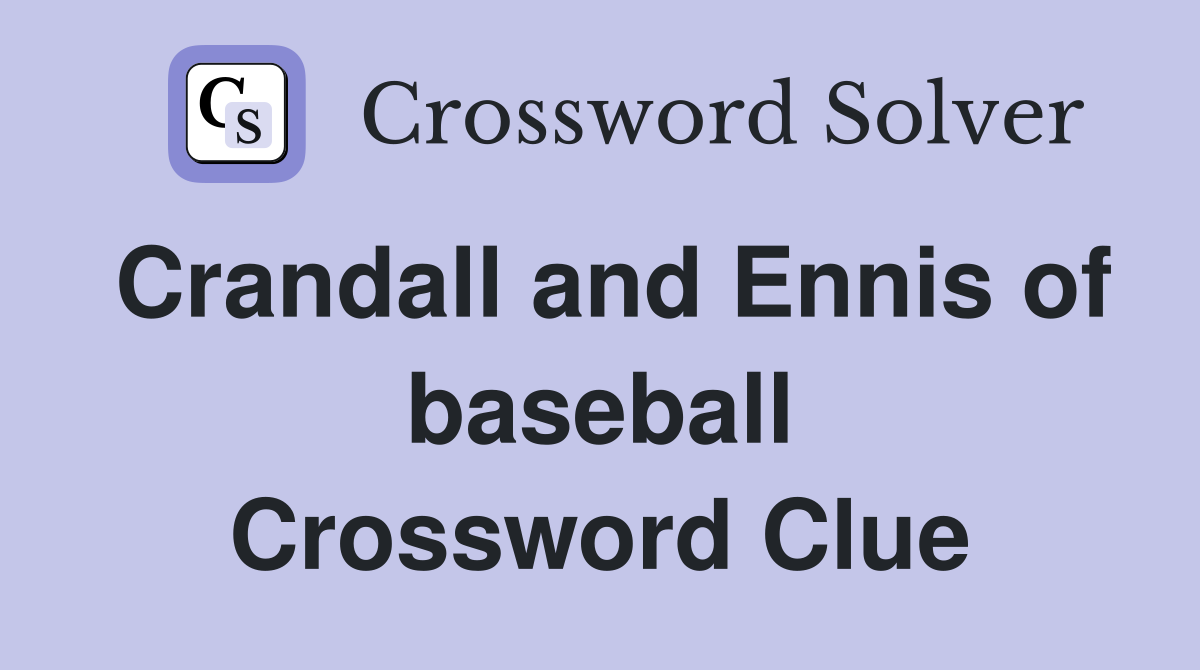 Crandall and Ennis of baseball Crossword Clue