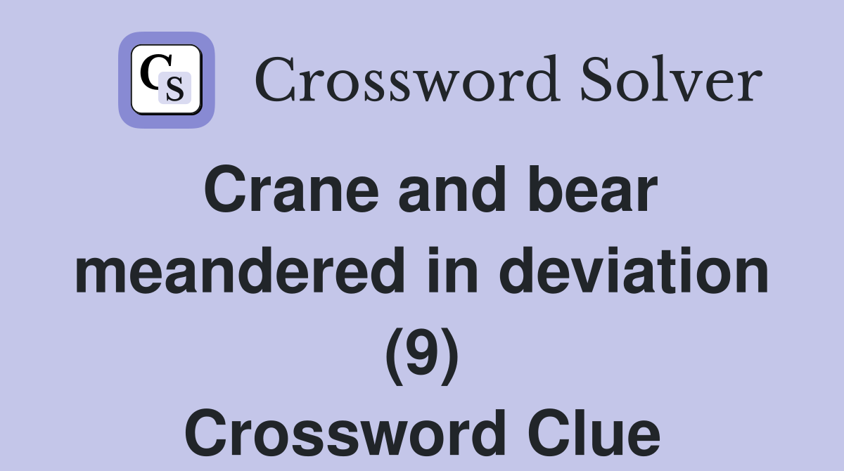Crane and bear meandered in deviation (9) Crossword Clue