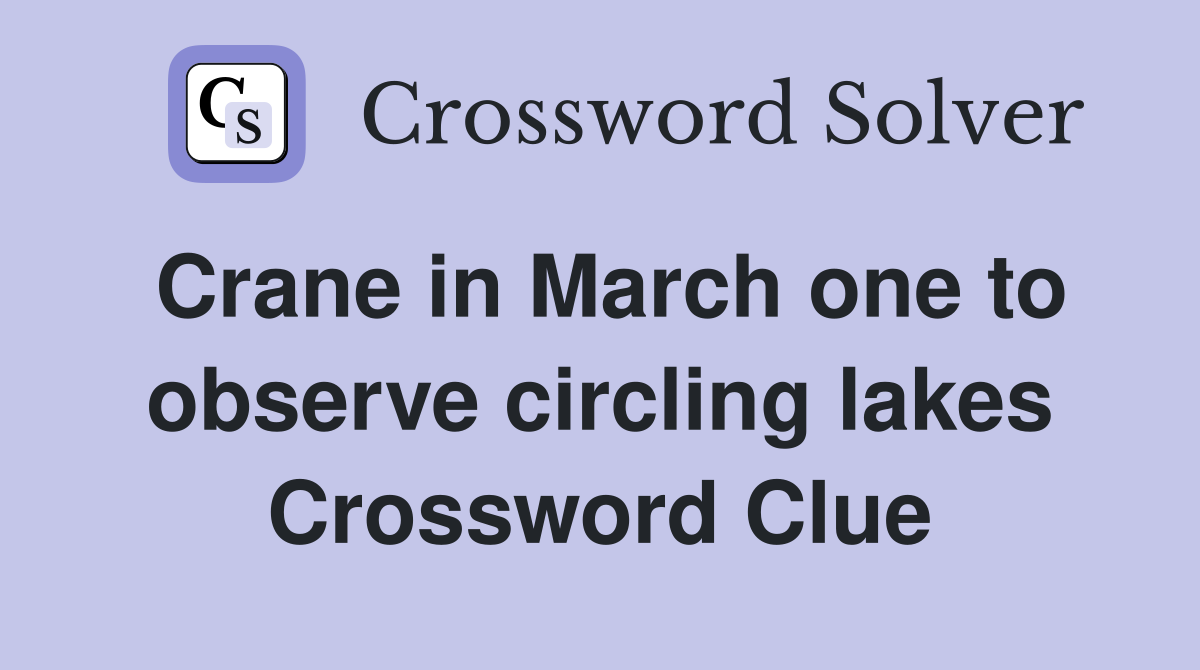 Crane in March one to observe circling lakes Crossword Clue