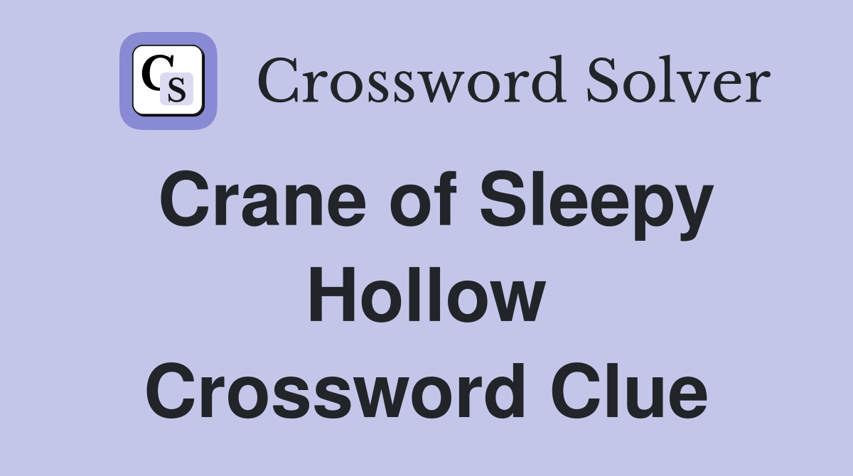 Crane of Sleepy Hollow Crossword Clue