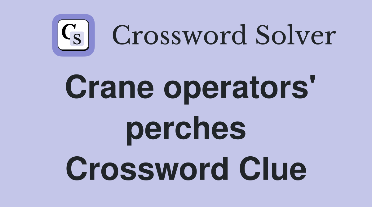Crane operators' perches Crossword Clue