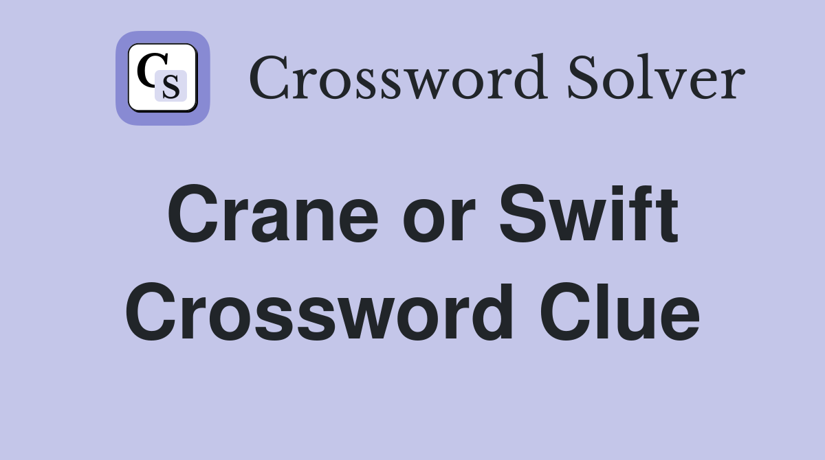 Crane or Swift Crossword Clue