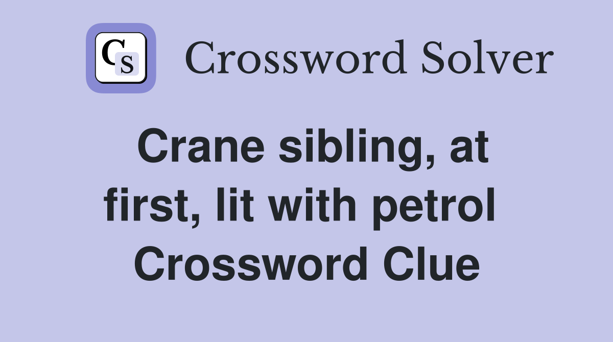 Crane sibling, at first, lit with petrol  Crossword Clue
