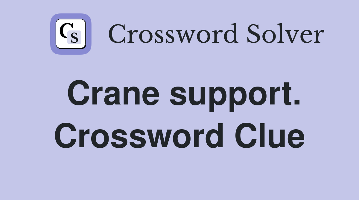 Crane support. Crossword Clue