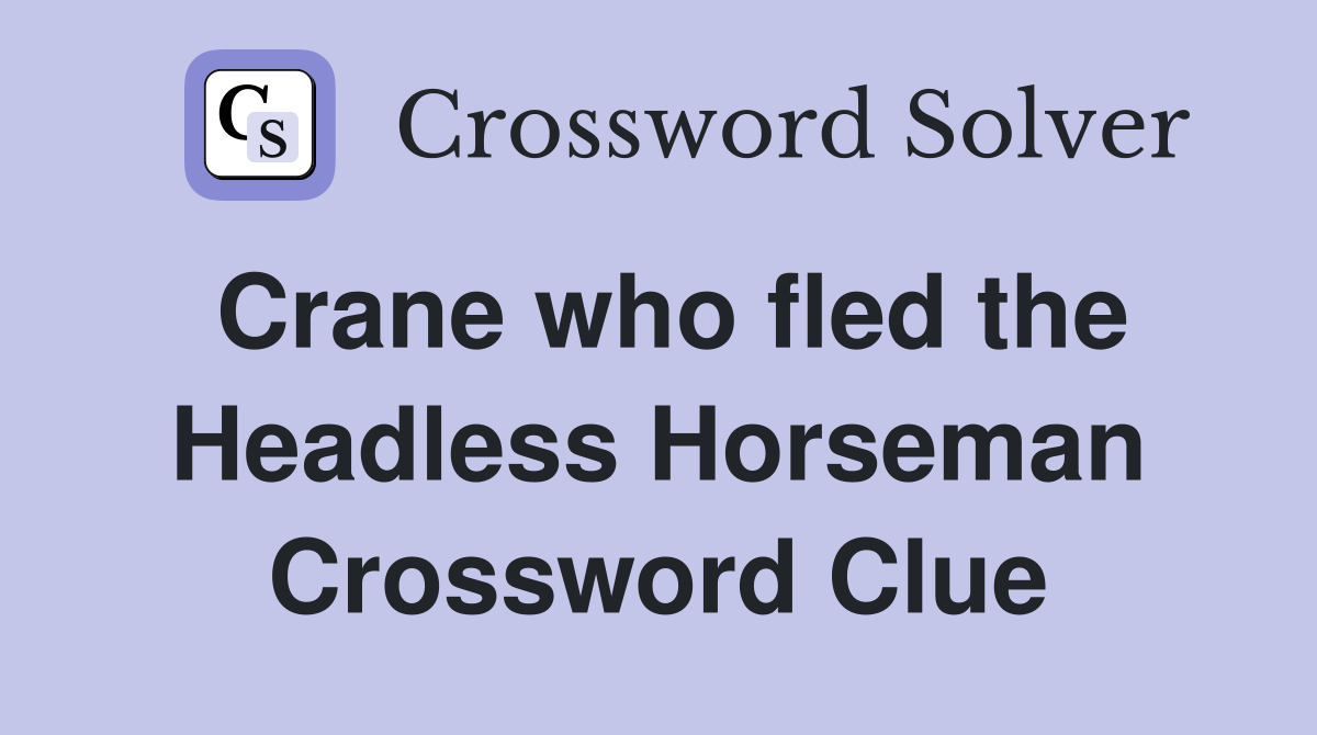 Crane who fled the Headless Horseman Crossword Clue