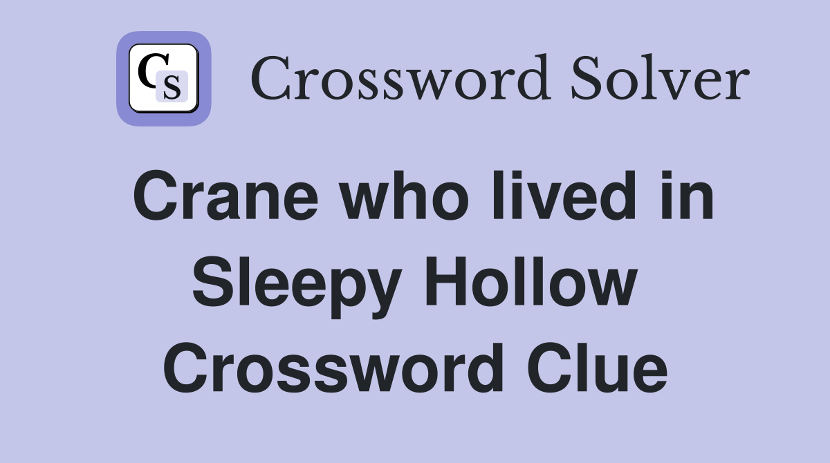 Crane who lived in Sleepy Hollow Crossword Clue