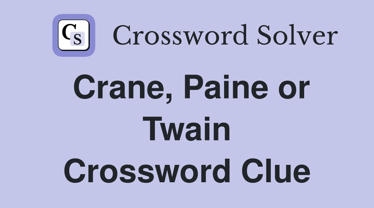 Crane, Paine or Twain Crossword Clue