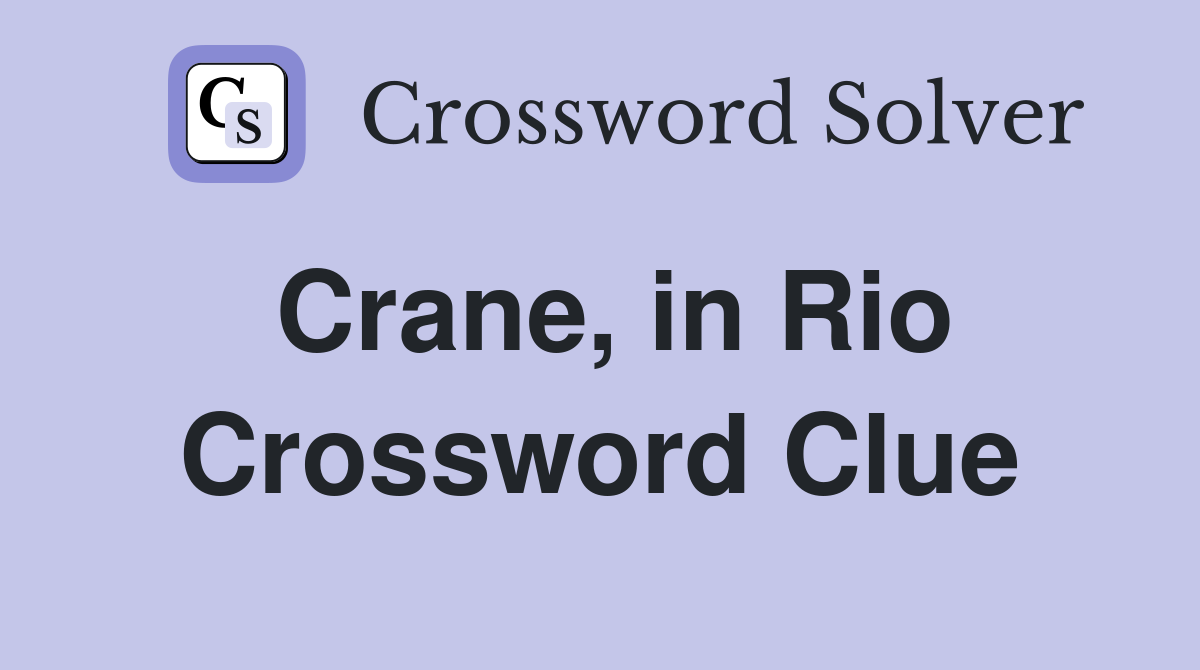 Crane, in Rio Crossword Clue