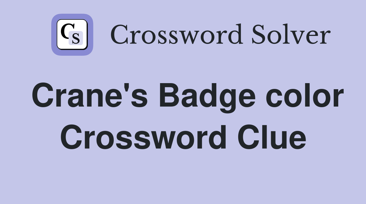 Crane's Badge color Crossword Clue